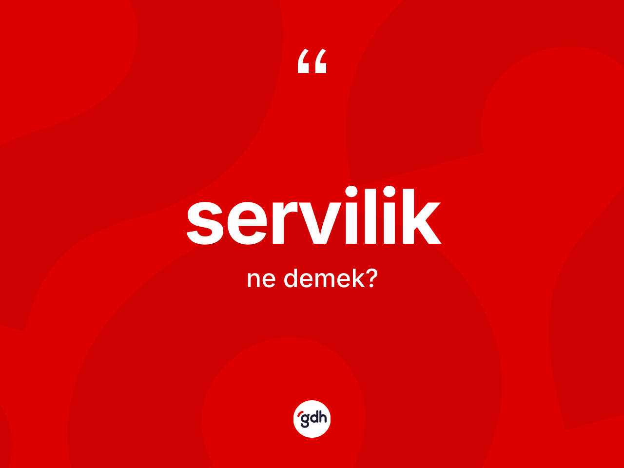 Servilik kelimesi ne anlama gelir? Serviliğin TDK'ya göre anlamı nedir?