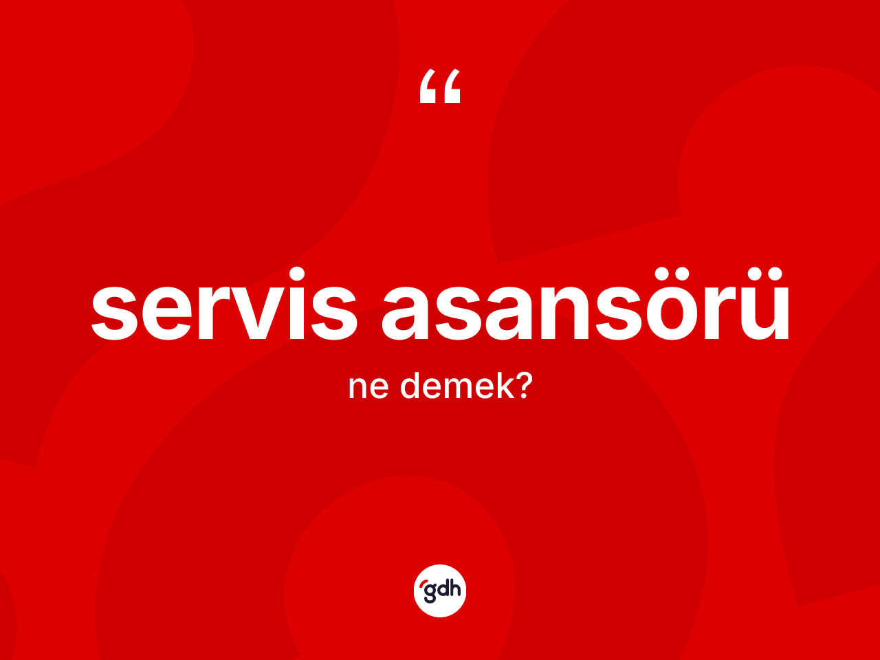 Servis asansörü kelimesi nedir? Servis asansörünün kısaca tanımı nedir?