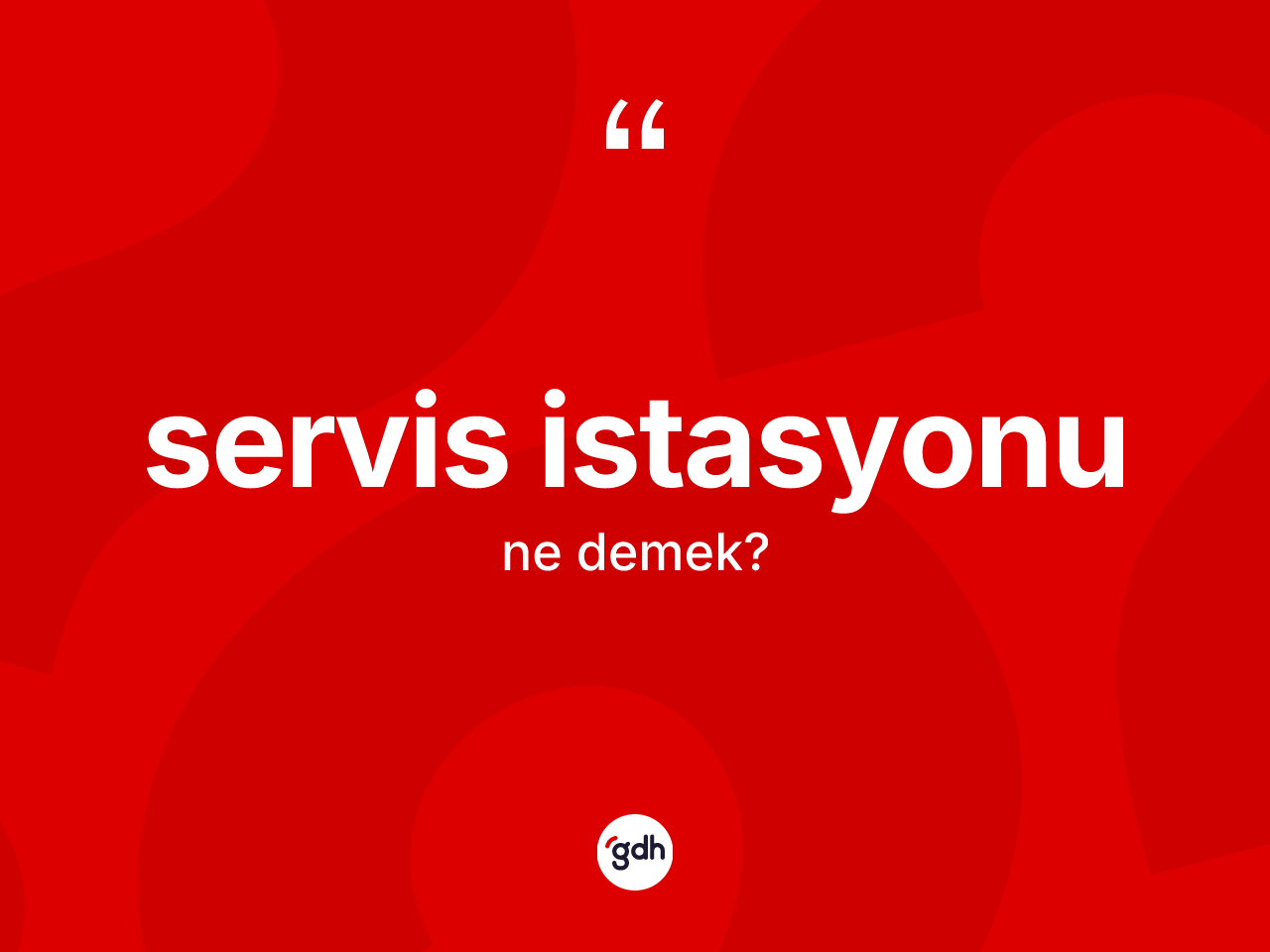 Servis istasyonu kelimesinin sözlükteki tanımı nedir? Servis istasyonunun sözlükteki anlamı nedir?