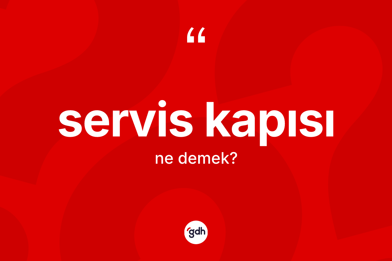 Servis kapısı kelimesinin anlamı nedir?