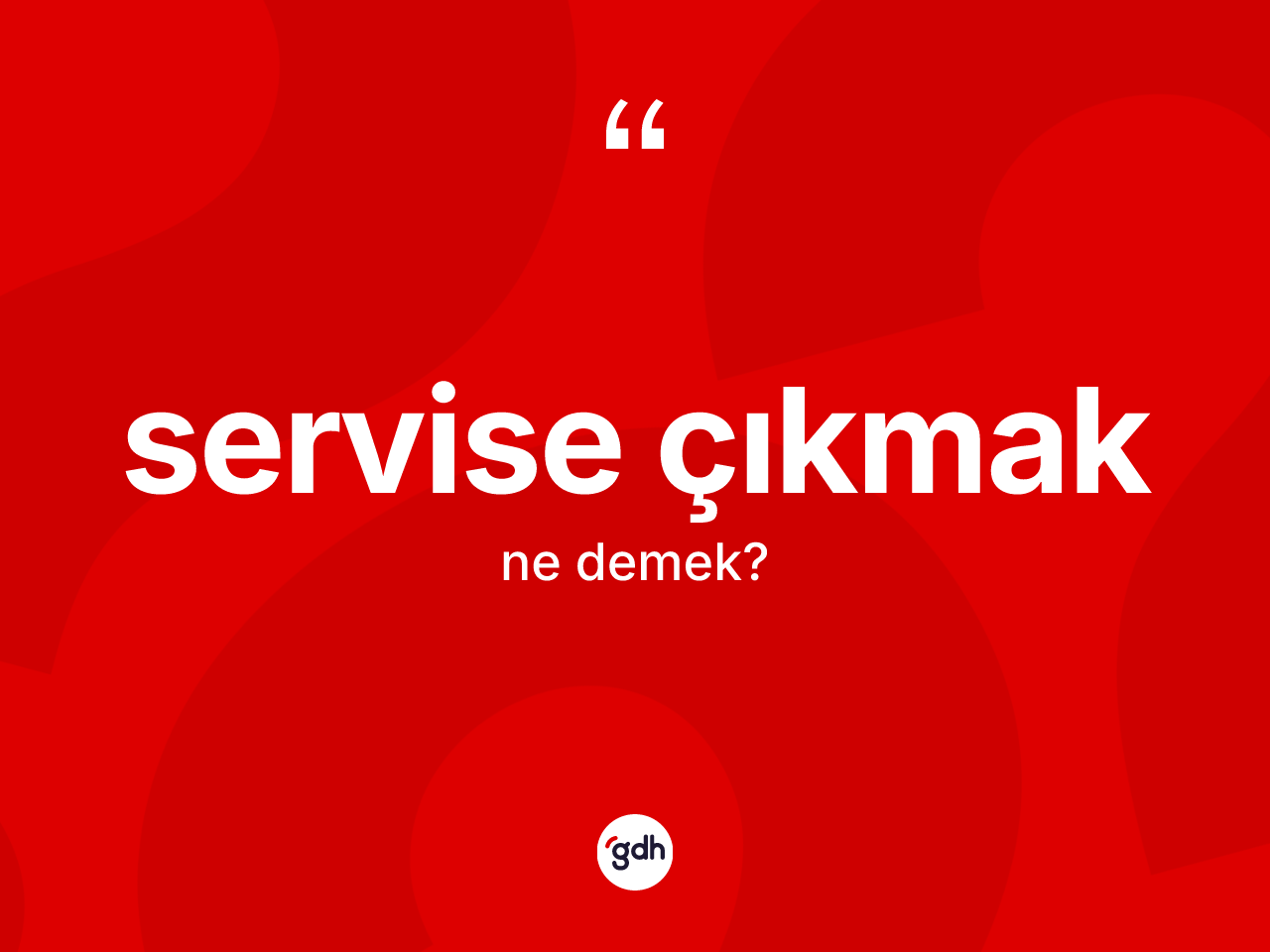Servise çıkmak ne demek? Servise çıkmak sözünün TDK tanımı nedir?