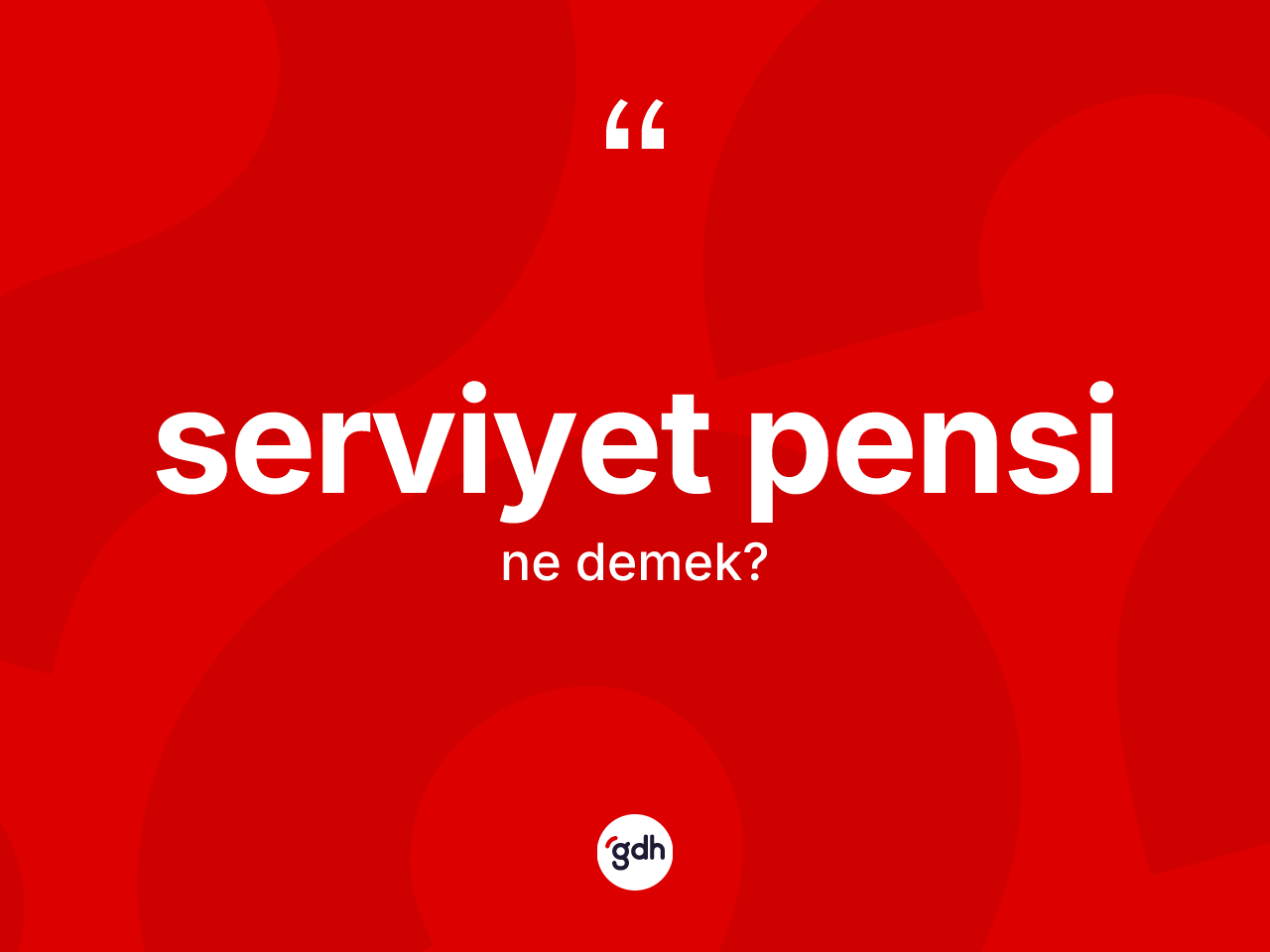 Serviyet pensi kelimesinin sözlükteki tanımı nedir? Serviyet pensinin kısaca tanımı nedir?