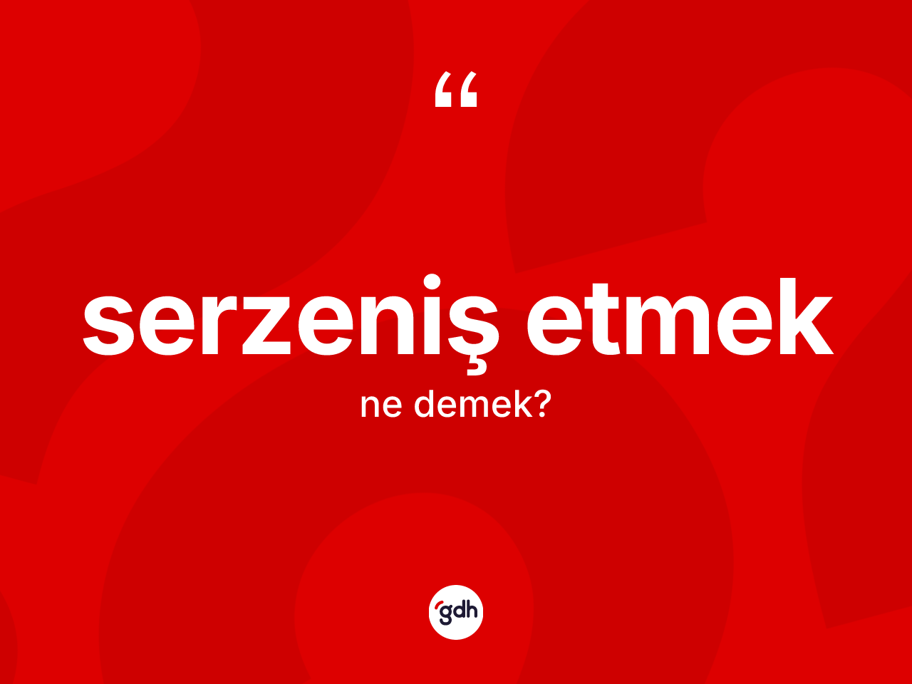 Serzeniş etmek ne demektir? Serzeniş etmek ifadesinin TDK'ya göre anlamı nedir?