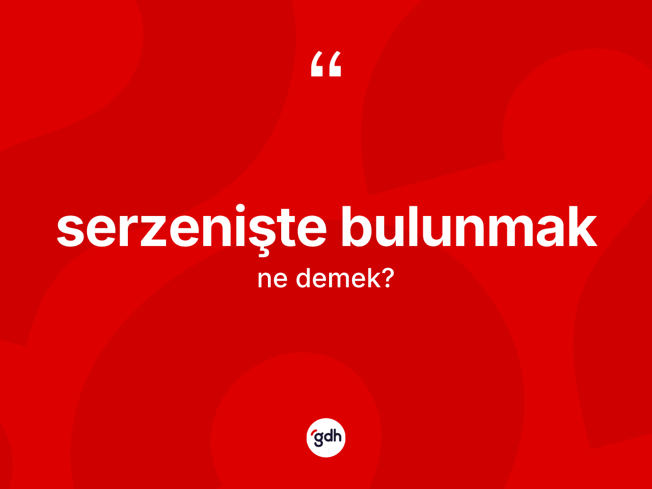 Serzenişte bulunmak ne anlama gelir? Serzenişte bulunmak ifadesinin TDK anlamı nedir?