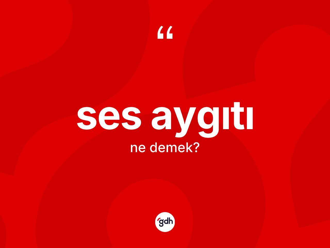 Ses aygıtı kelimesinin tanımı nedir? Ses aygıtının halk arasındaki kullanımı nasıldır?
