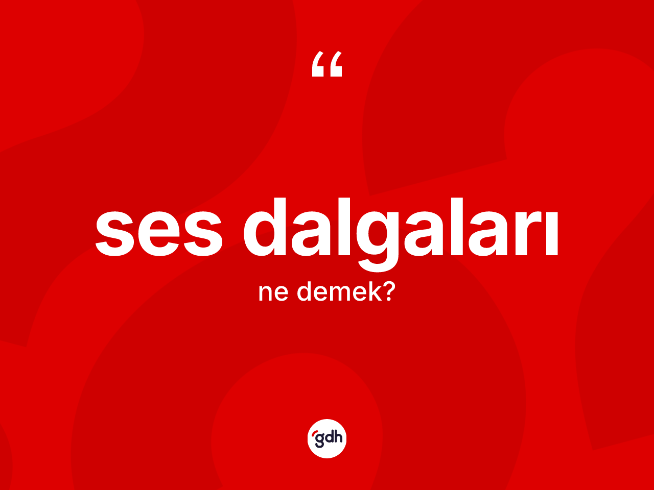 Ses dalgaları kelimesinin sözlükteki tanımı nedir? Ses dalgalarının halk arasındaki kullanımı nasıldır?