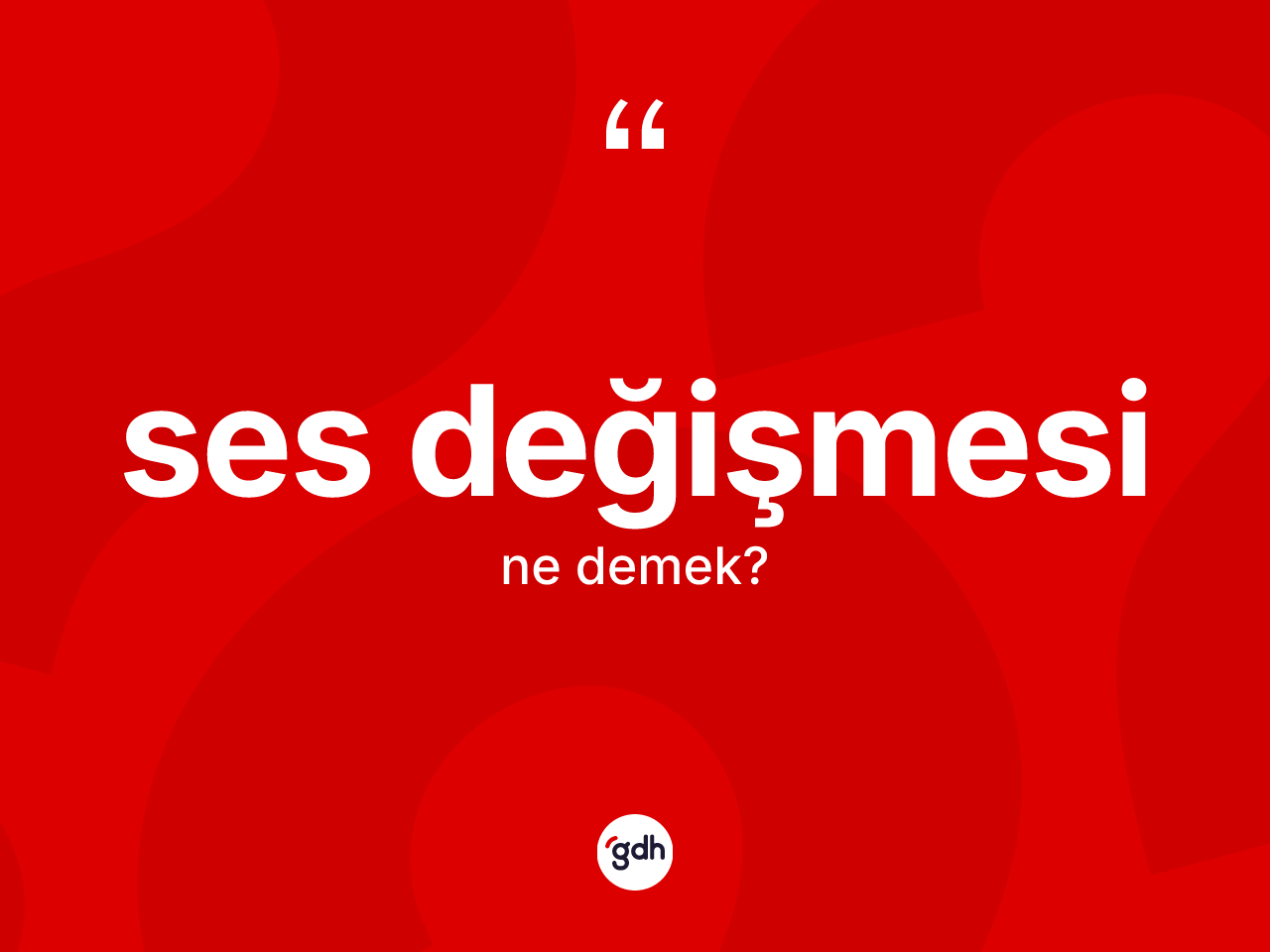 Ses değişmesi kelimesi ne demek? Ses değişmesi kelimesinin TDK anlamı nedir?