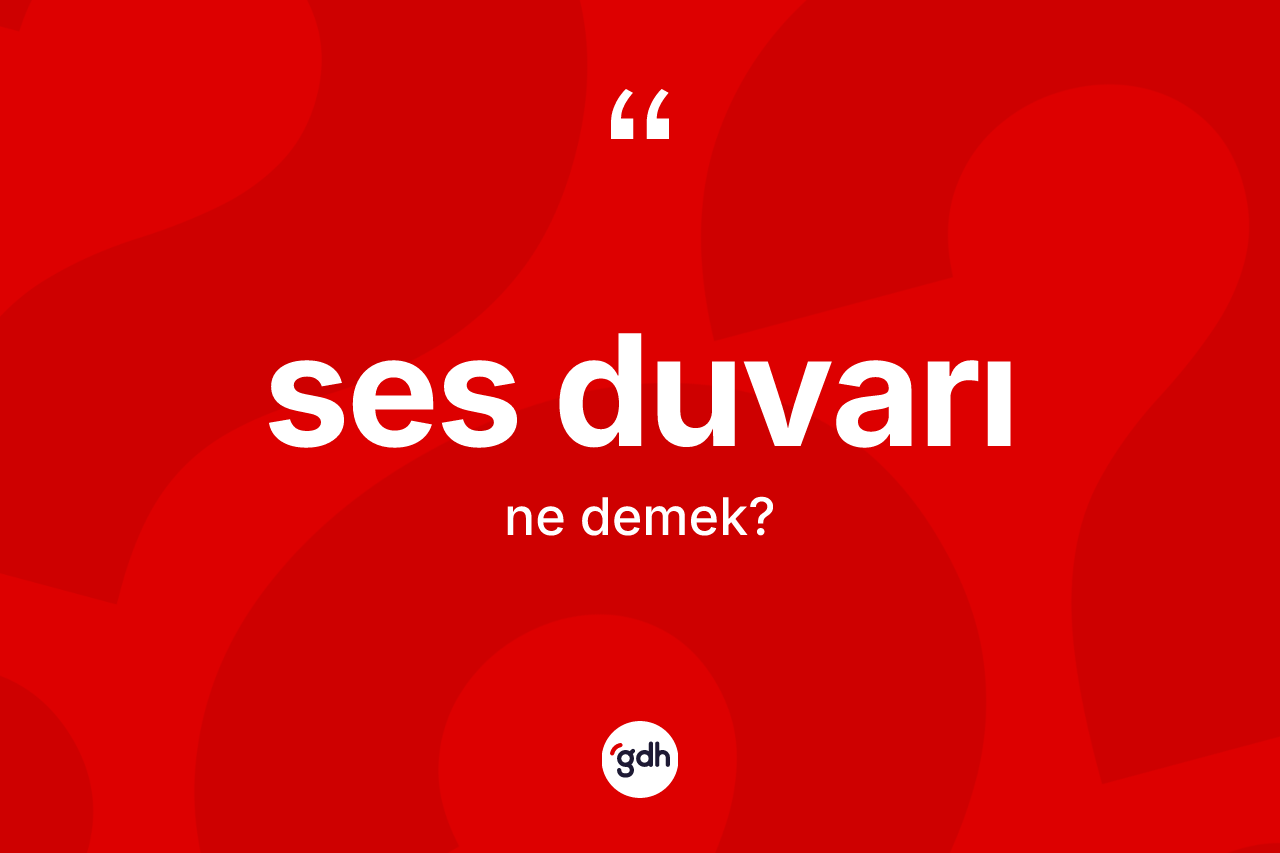 Ses duvarı kelimesinin anlamı nedir? Ses duvarının TDK'ya göre anlamı nedir?