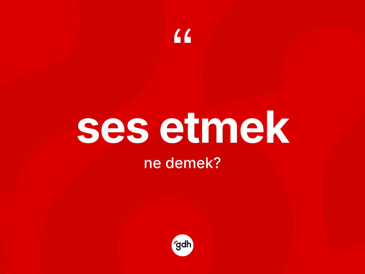 Ses etmek ifadesinin kısaca anlamı nedir? Ses etmek sözünün TDK açıklaması nedir?