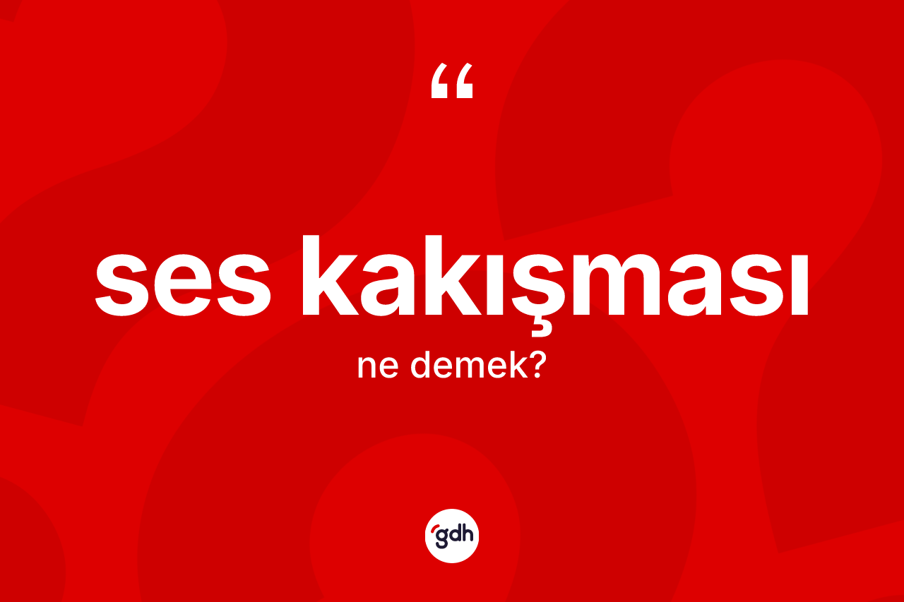 Ses kakışması kelimesinin sözlükteki tanımı nedir?