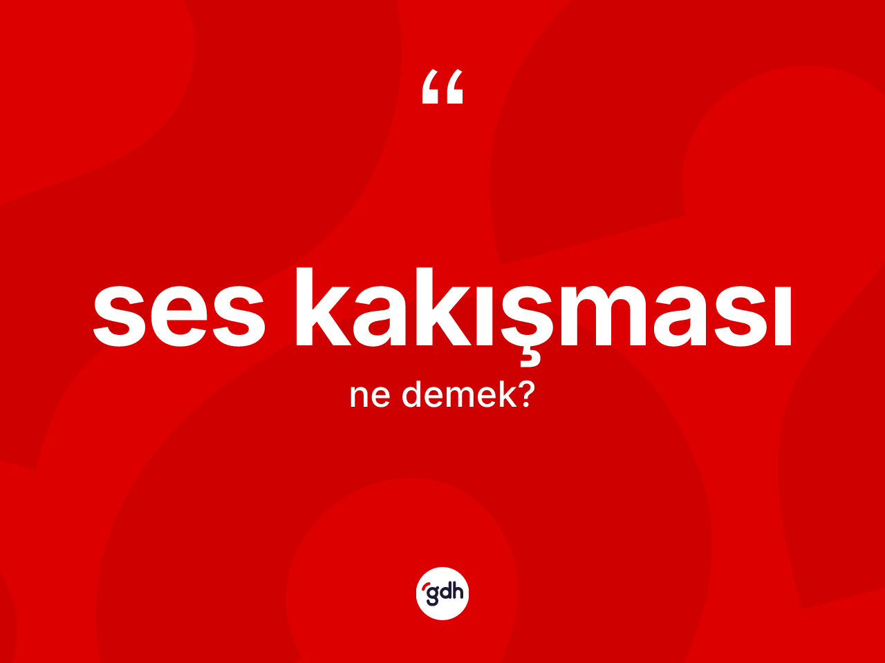 Ses kakışması kelimesinin sözlükteki tanımı nedir? Ses kakışmasının TDK'ya göre anlamı nedir?