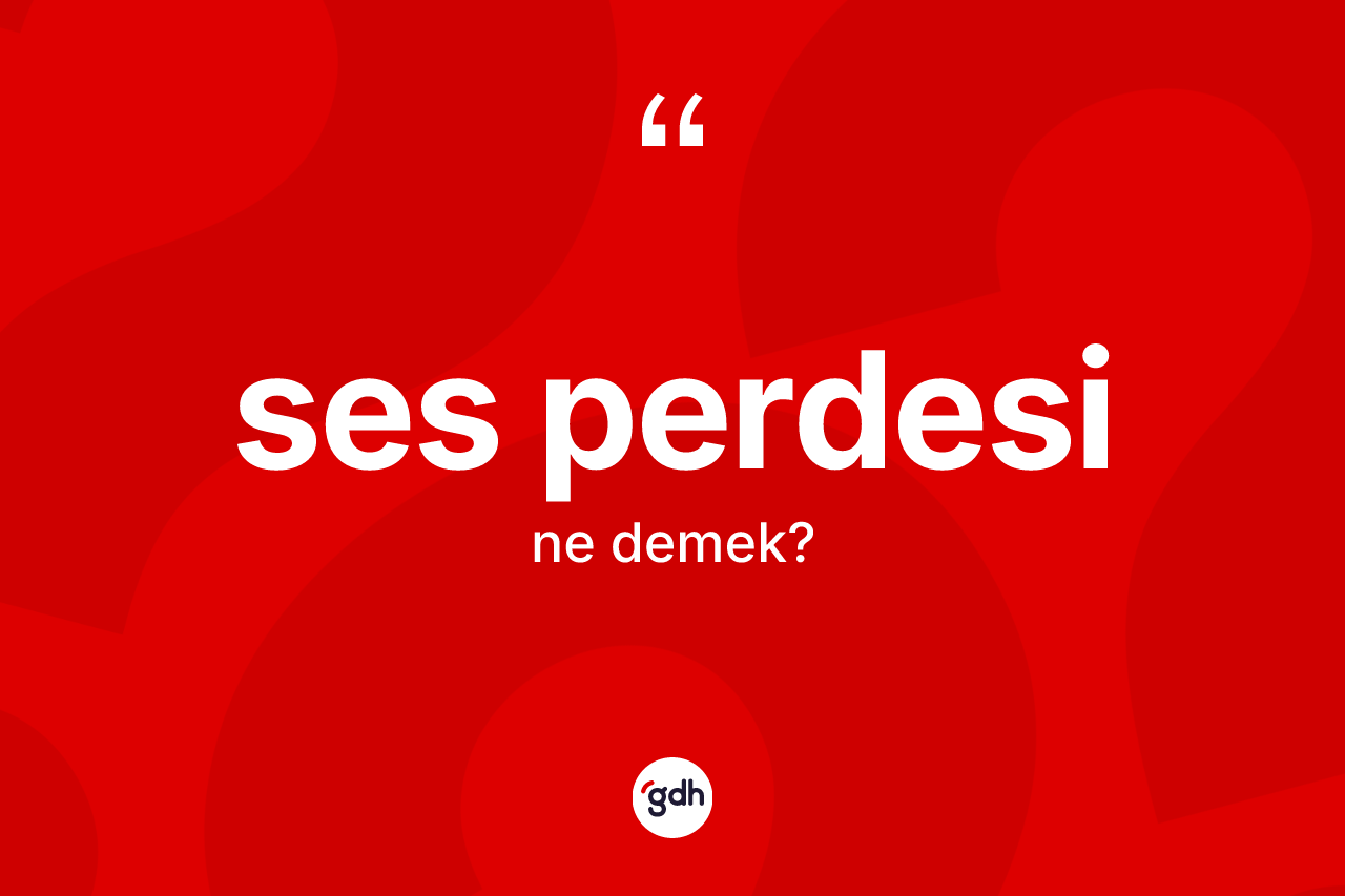 Ses perdesi kelimesi nedir? Ses perdesinin halk arasındaki kullanımı nasıldır?