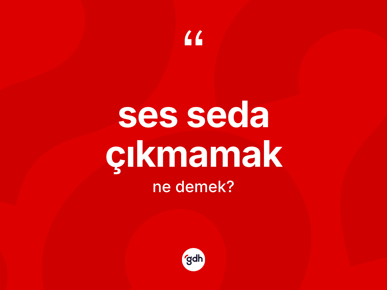 Ses seda çıkmamak ifadesinin anlamı nedir? Ses seda çıkmamak ifadesi nerede kullanılır?