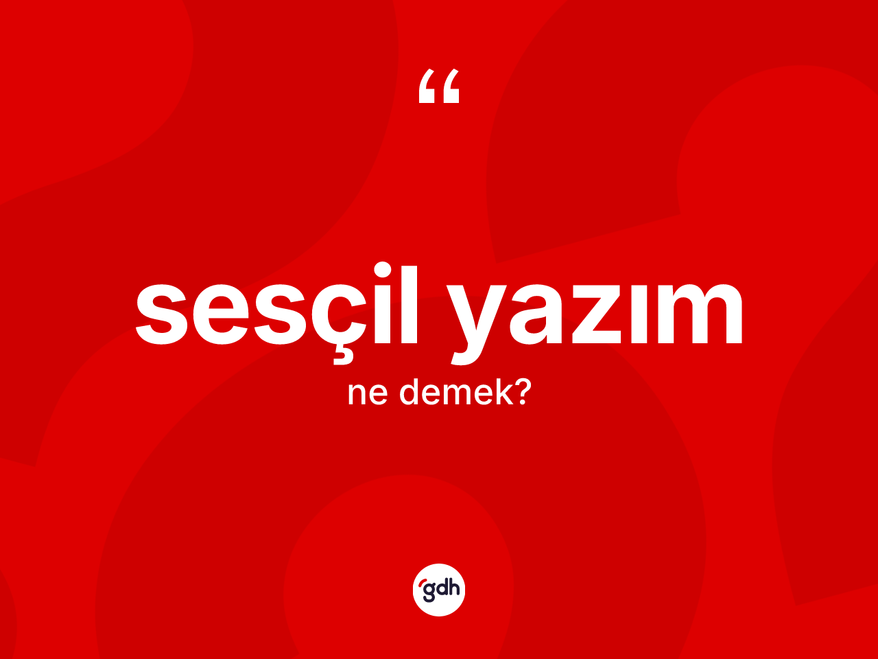Sesçil yazım nedir? Sesçil yazım kelimesinin TDK anlamı nedir?