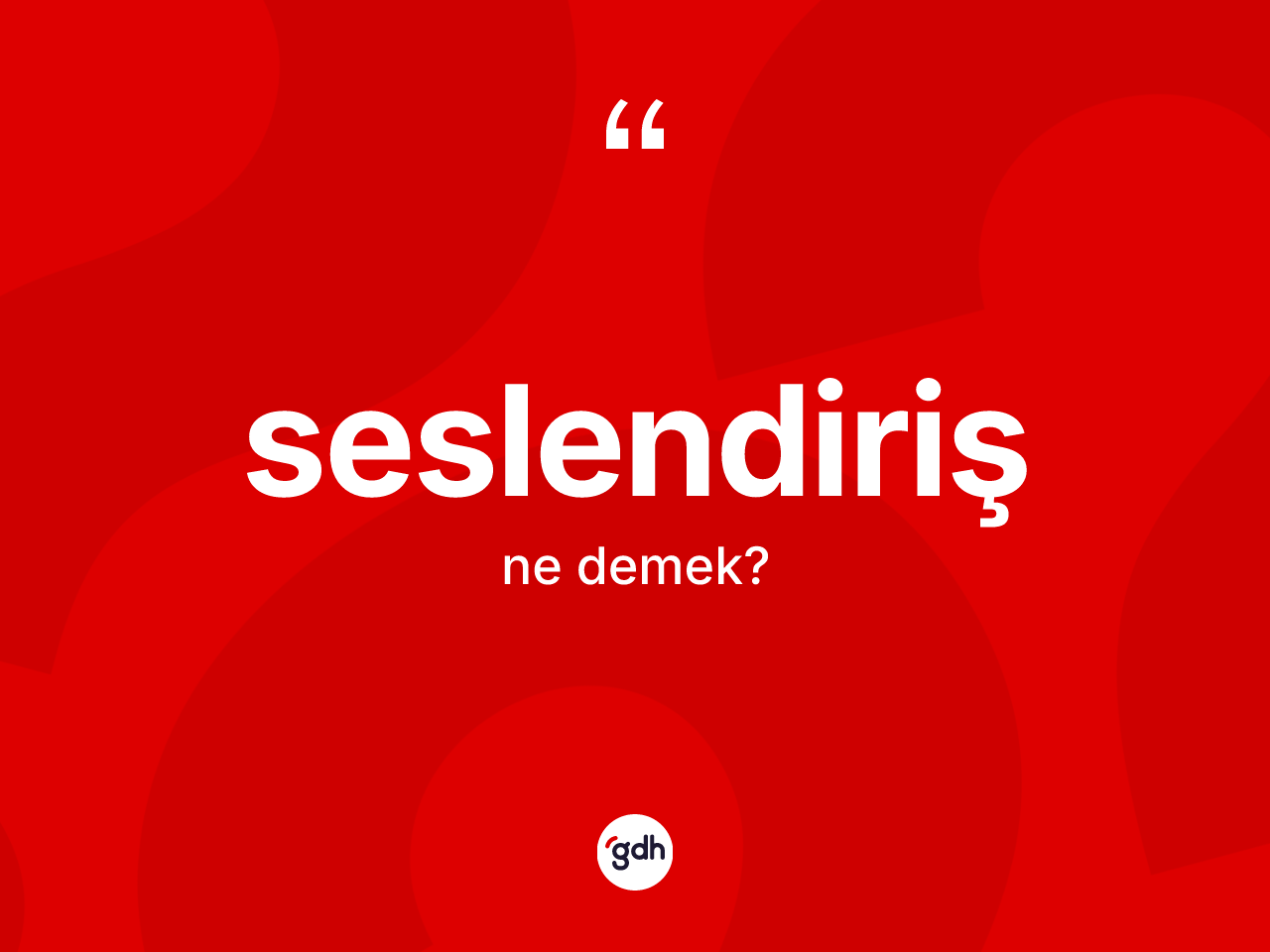 Seslendiriş kelimesi ne demek? Seslendirişin TDK'ya göre anlamı nedir?