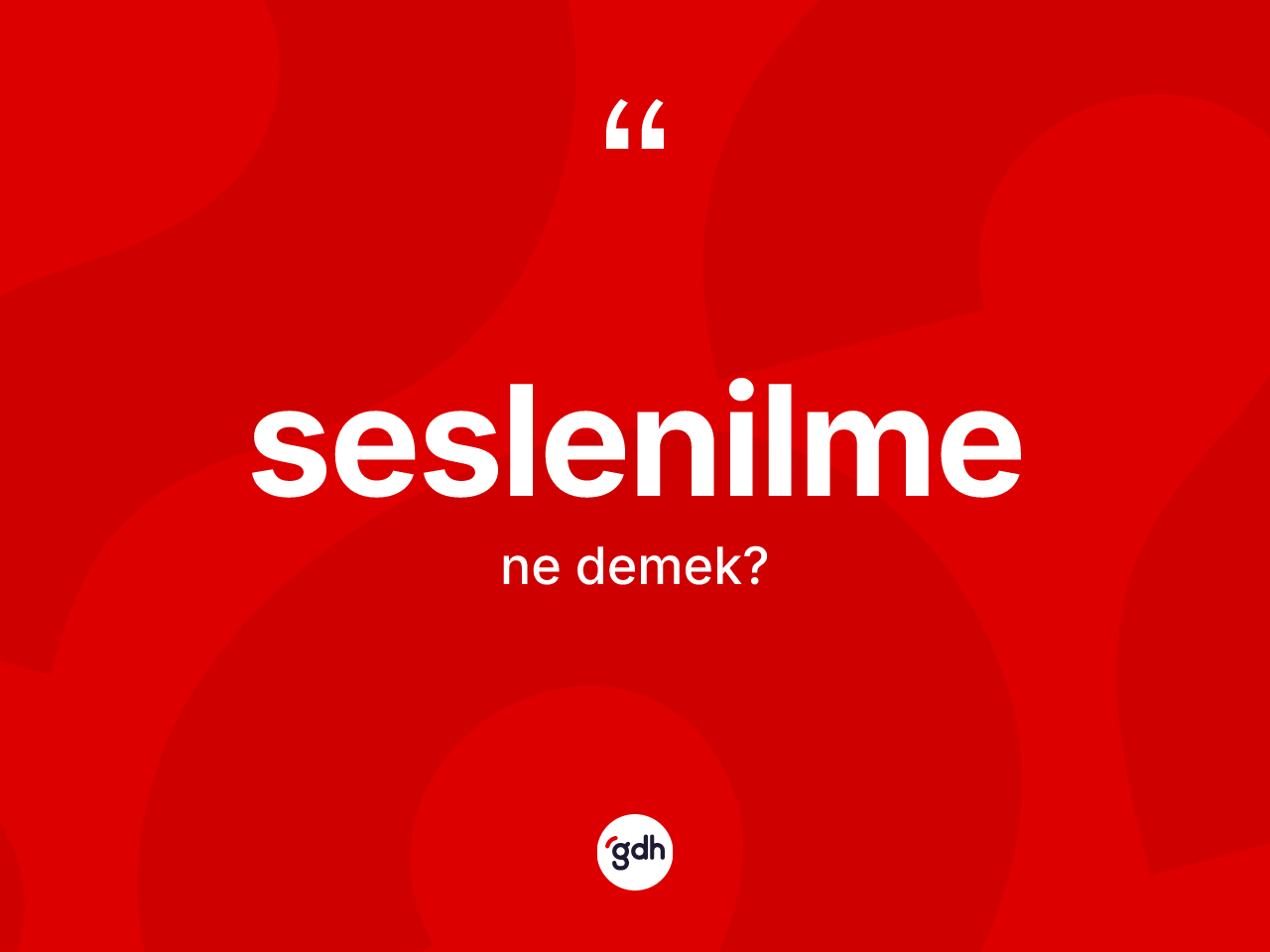 Seslenilme kelimesinin tanımı nedir? Seslenilmenin sözlükteki anlamı nedir?