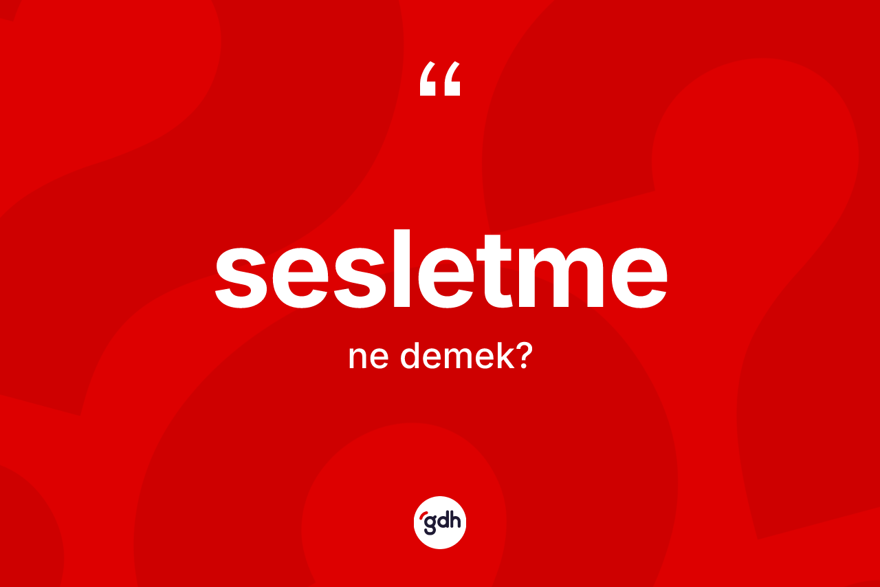 Sesletme kelimesinin sözlükteki tanımı nedir? Sesletmenin TDK'ya göre anlamı nedir?