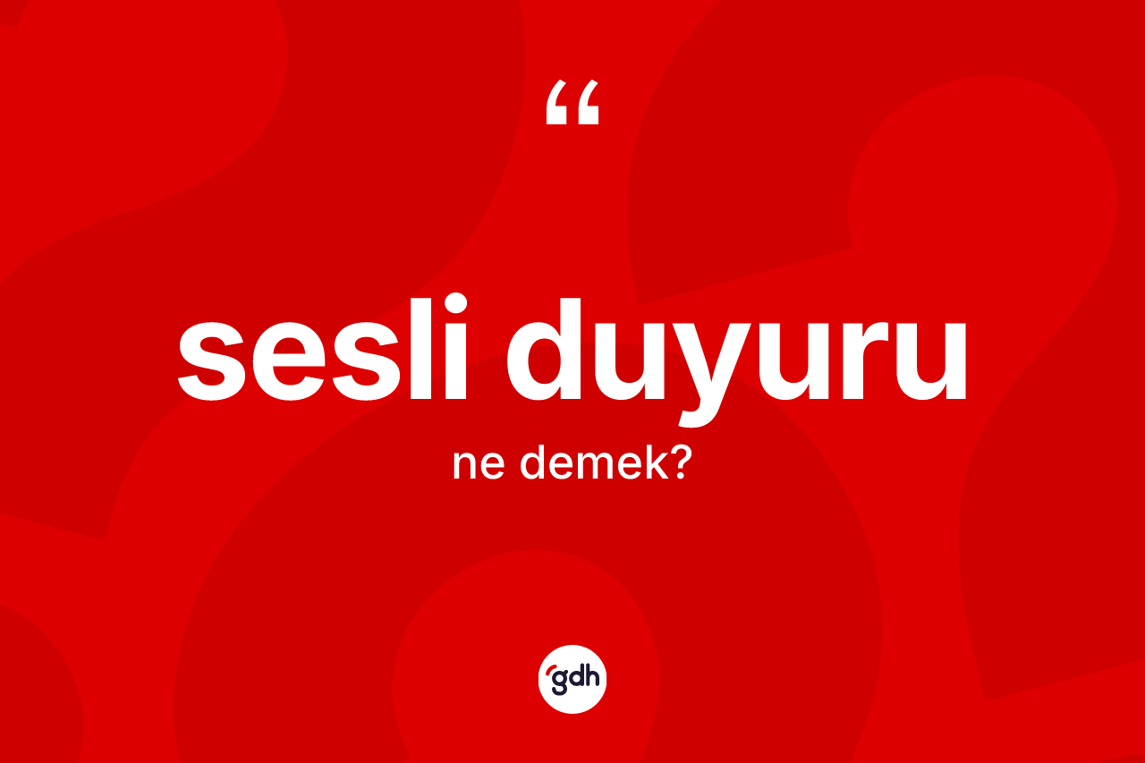 Sesli duyuru ne demek?