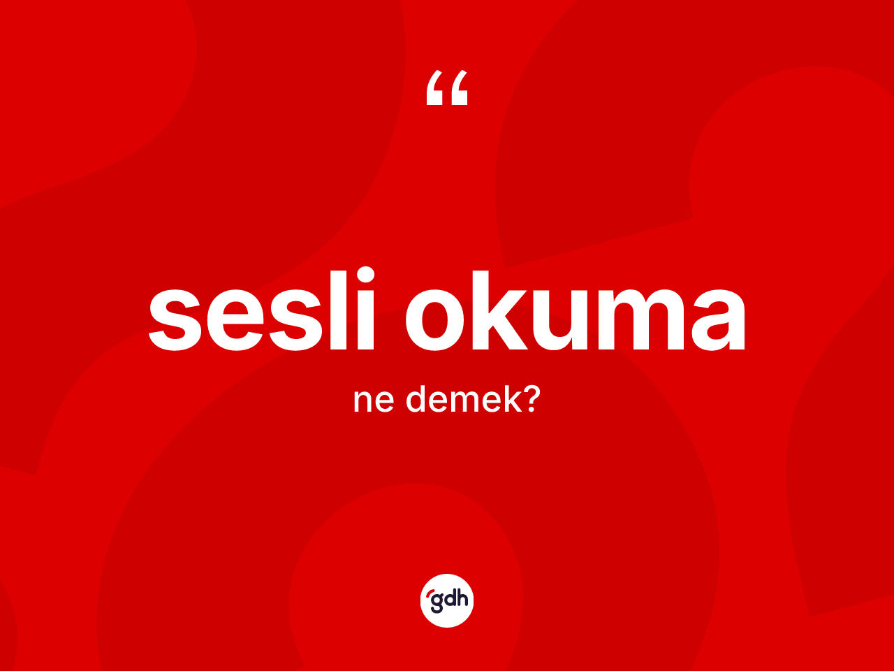 Sesli okuma kelimesinin sözlükteki tanımı nedir? Sesli okuma kelimesinin TDK'ya göre açıklaması nedir?