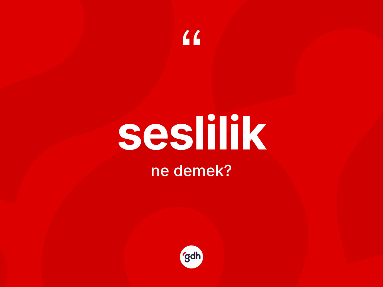 Seslilik kelimesi ne demek? Seslilik kelimesinin TDK anlamı nedir?