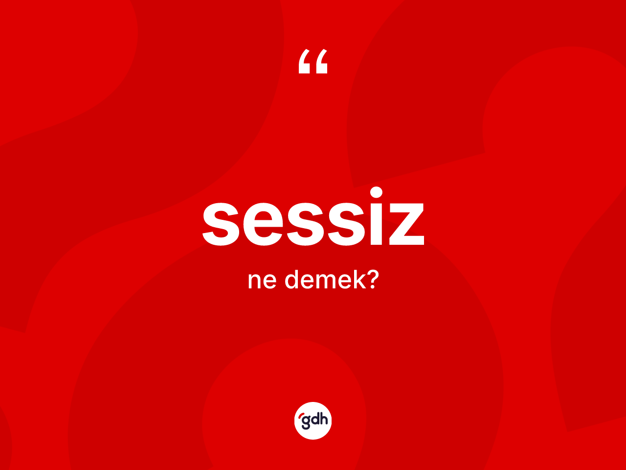 Sessiz ne demek? Sessizin TDK'ya göre anlamı nedir?