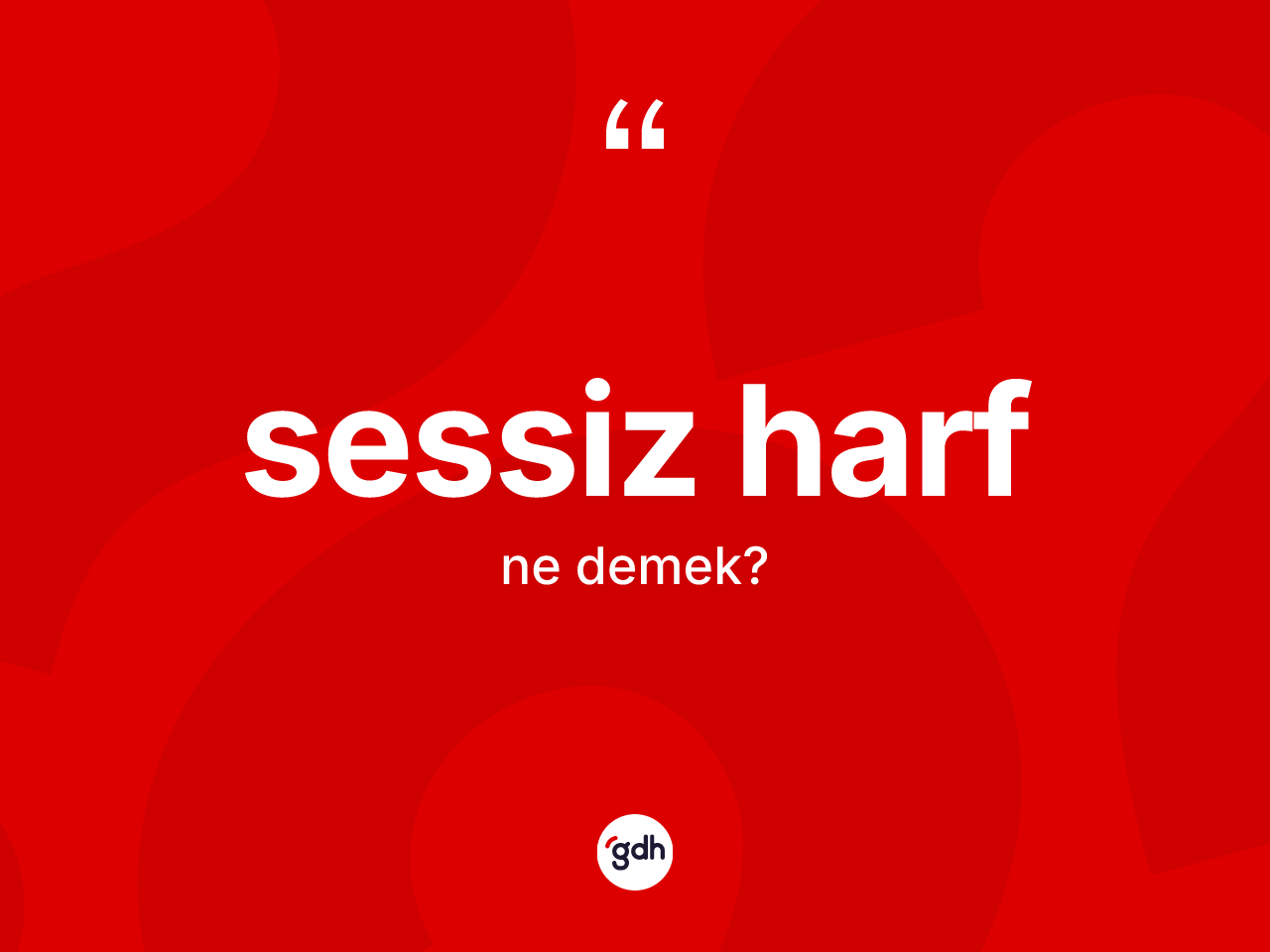 Sessiz harf kelimesi ne demek? Sessiz harf kelimesinin özellikleri nelerdir?