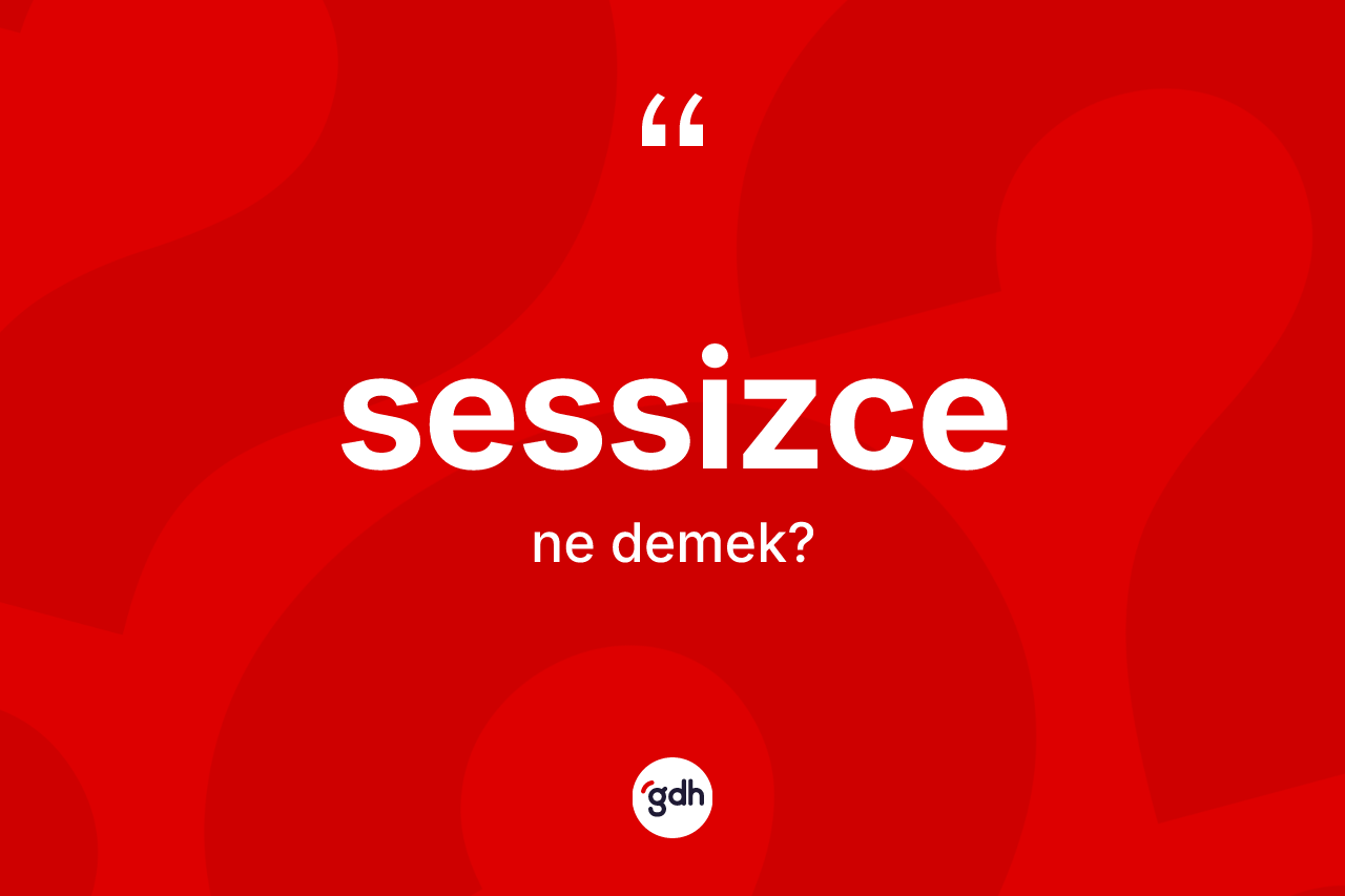 Sessizce kelimesi nedir?