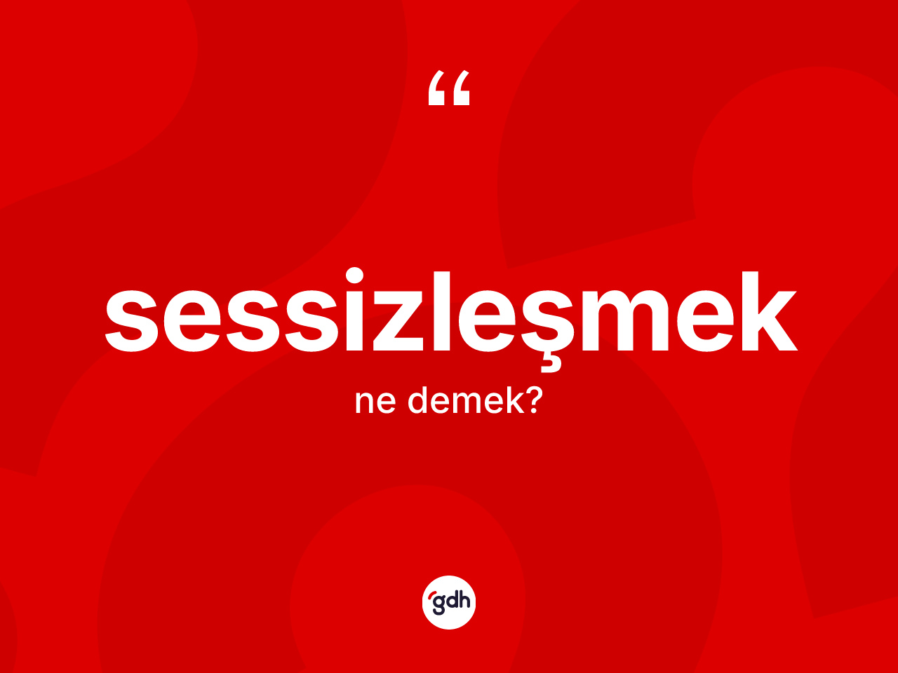 Sessizleşmek kelimesi ne anlama gelir? Sessizleşmeğin TDK'ya göre anlamı nedir?