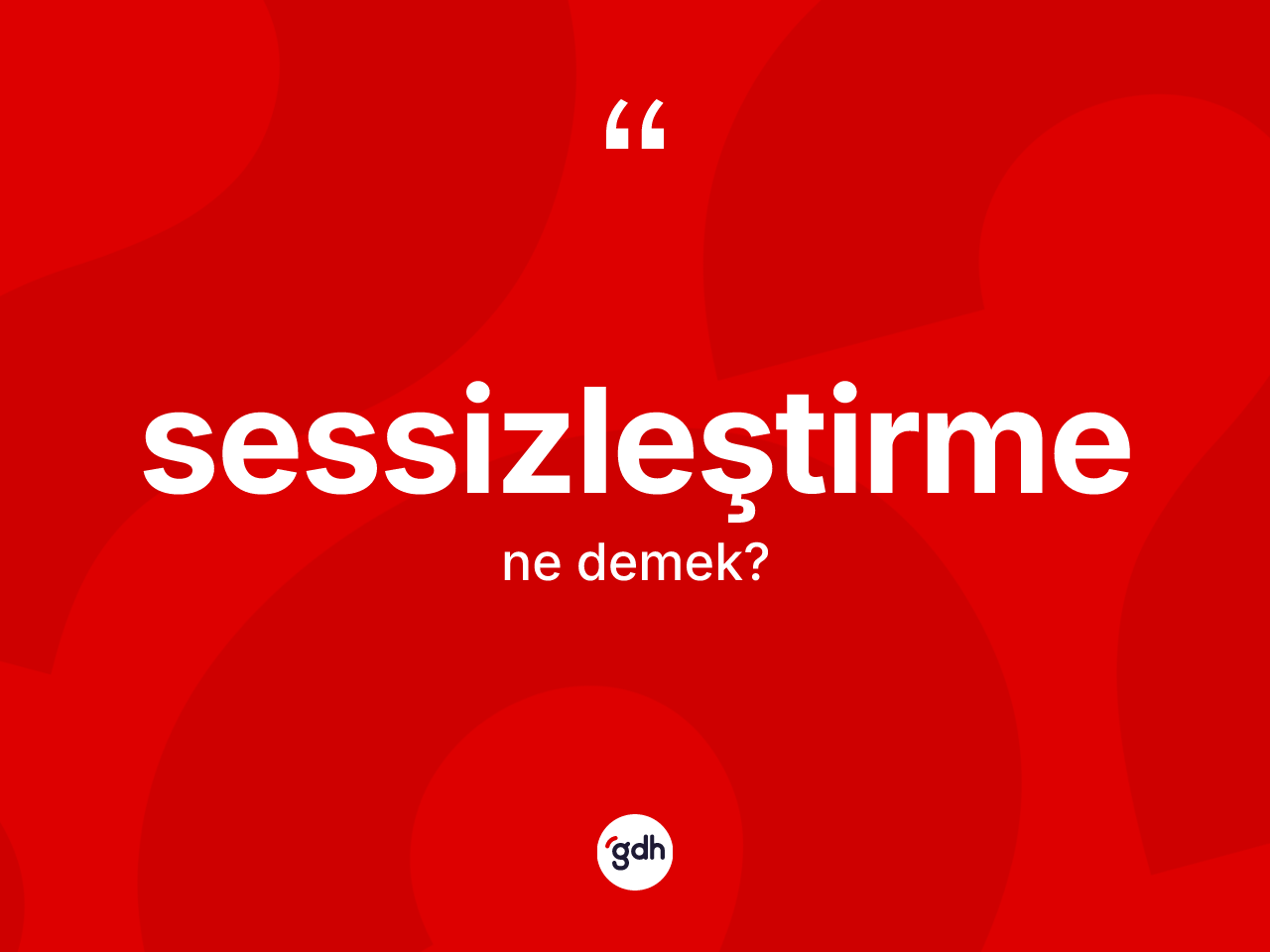 Sessizleştirme kelimesinin sözlükteki tanımı nedir? Sessizleştirmenin TDK'ya göre anlamı nedir?