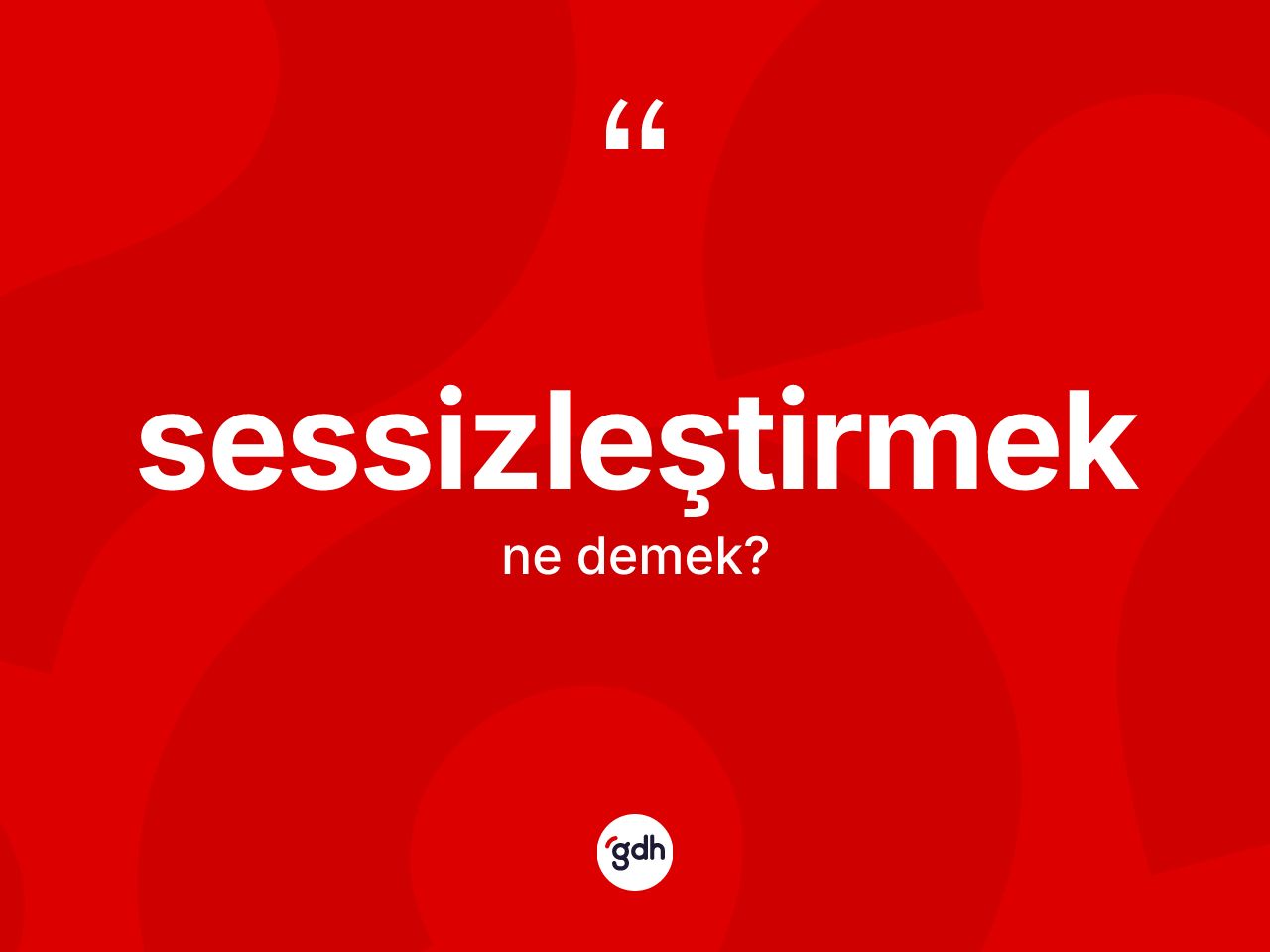 Sessizleştirmek ne anlama gelir? Sessizleştirmeğin TDK'ya göre anlamı nedir?