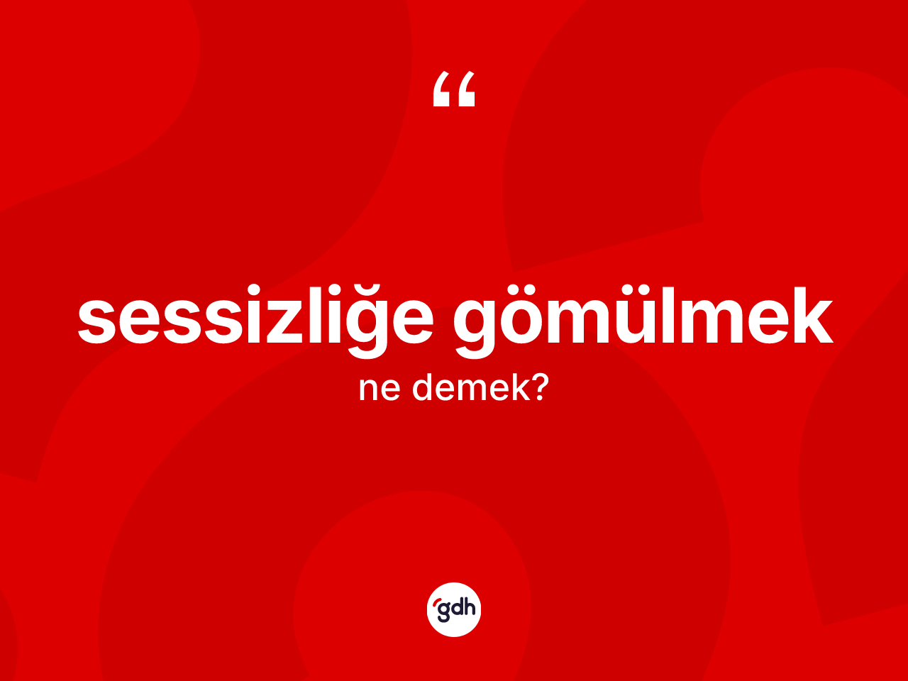 Sessizliğe gömülmek ifadesinin tanımı nedir? Sessizliğe gömülmek sözü hangi durumlarda kullanılır?