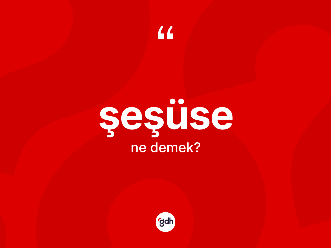 Şeşüse kelimesinin tanımı nedir? Şeşüsenin TDK'ya göre anlamı nedir?