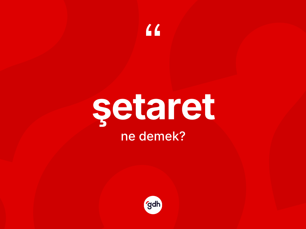 Şetaret kelimesinin tanımı nedir? Şetaretin kısaca tanımı nedir?