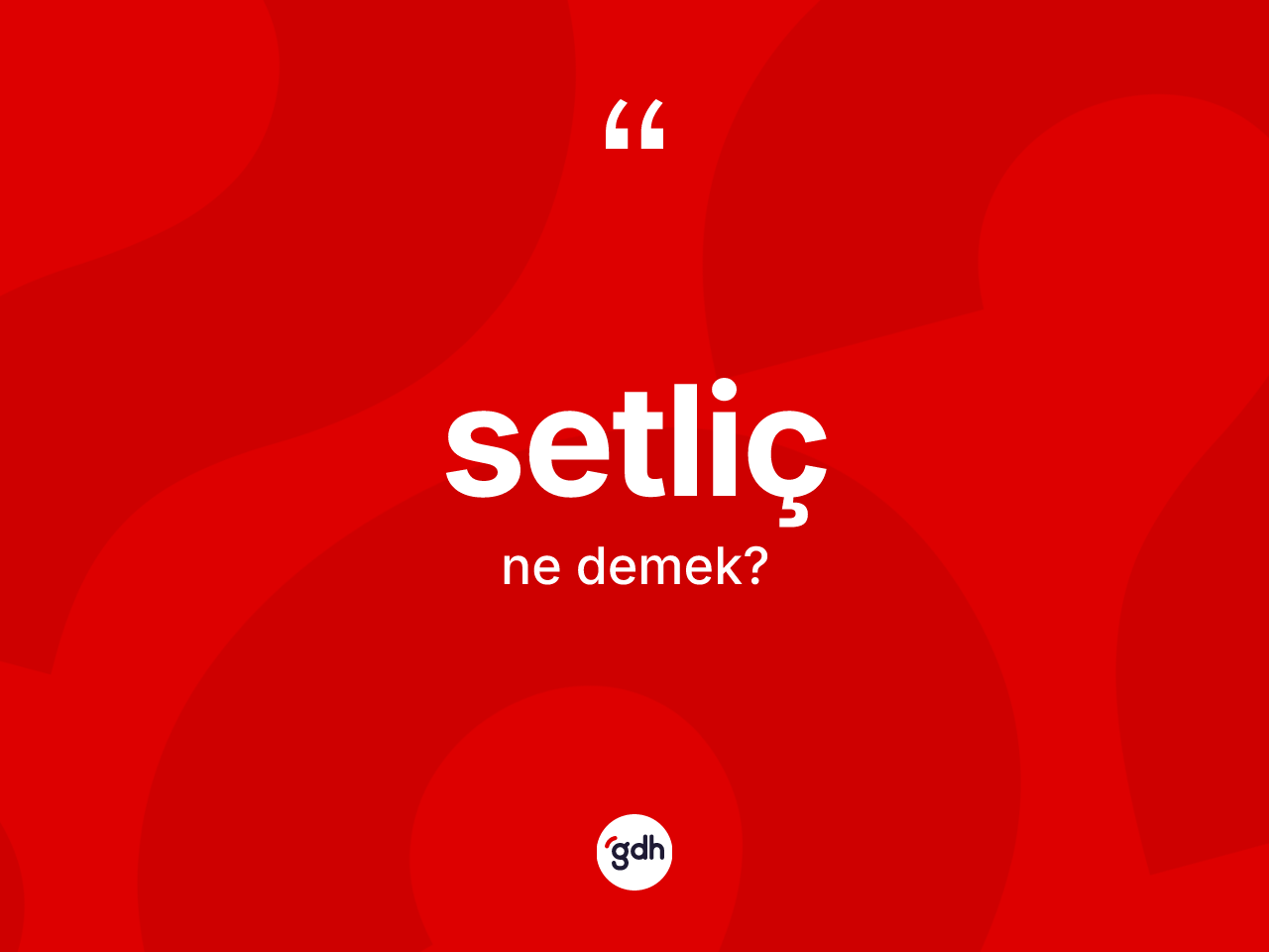 Setliç kelimesinin tanımı nedir? Setlicin TDK'ya göre anlamı nedir?