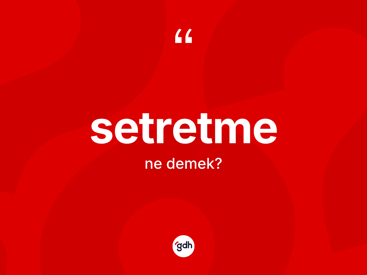 Setretme nedir? Setretmenin sözlükteki anlamı nedir?