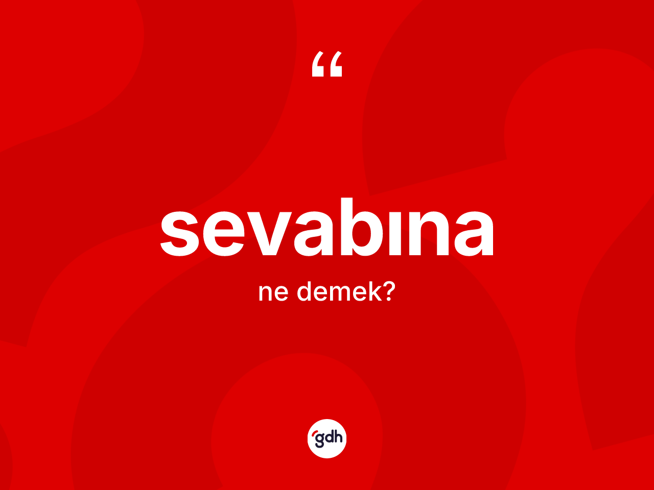 Sevabına kelimesi ne demek? Sevabınanın TDK'ya göre anlamı nedir?
