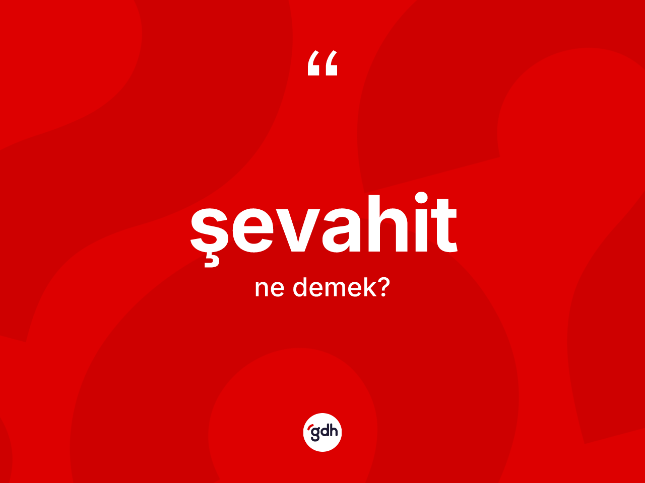 Şevahit kelimesi nedir? Şevahit kelimesinin kaç farklı anlamı var?