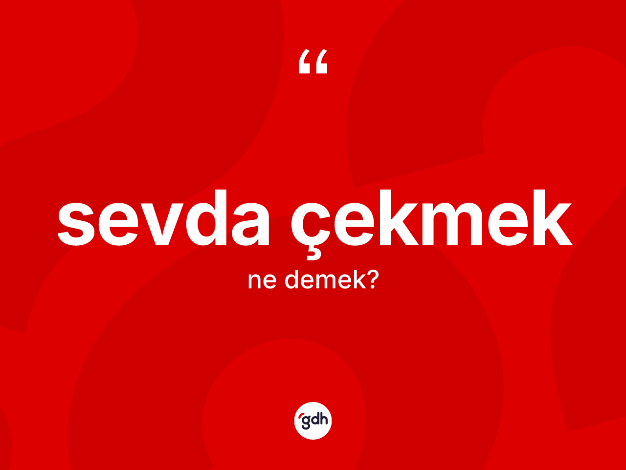 Sevda çekmek ifadesinin tanımı nedir? Sevda çekmek ifadesinin özellikleri nelerdir?