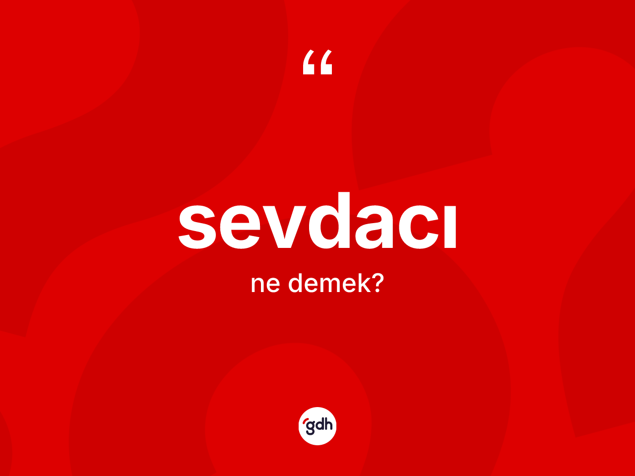 Sevdacı kelimesinin tanımı nedir? Sevdacının TDK'ya göre anlamı nedir?