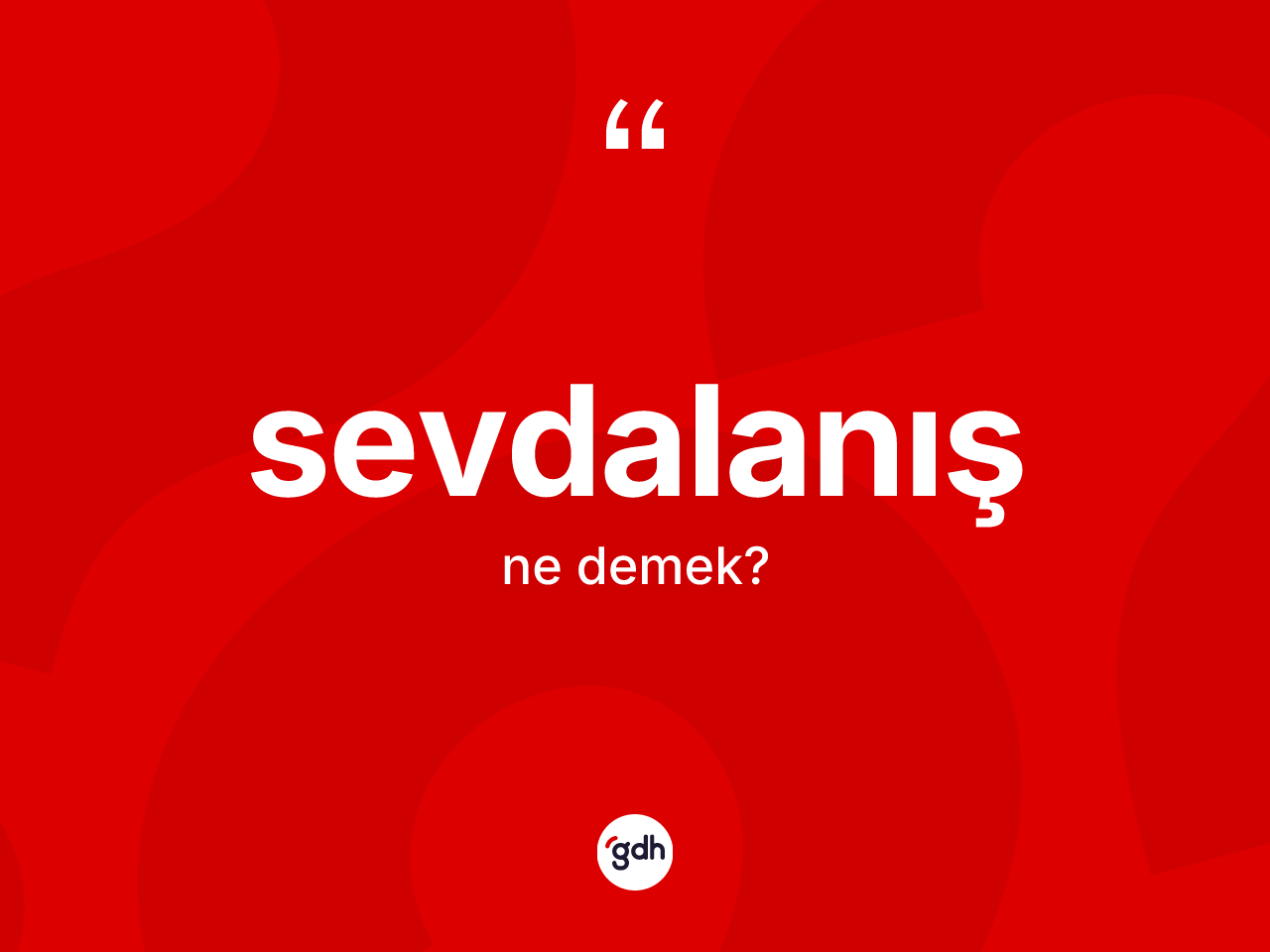Sevdalanış kelimesinin sözlükteki tanımı nedir? Sevdalanışın TDK'ya göre anlamı nedir?