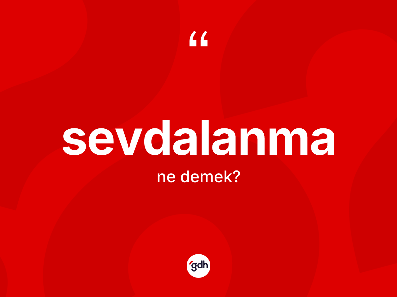 Sevdalanma kelimesinin tanımı nedir? Sevdalanmanın TDK'ya göre anlamı nedir?