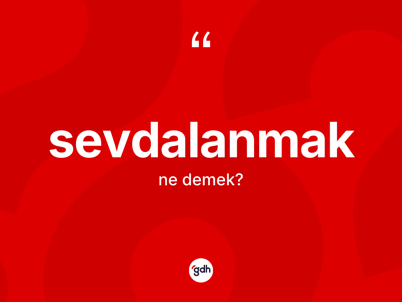 Sevdalanmak ne demek? Sevdalanmağın halk arasındaki kullanımı nasıldır?