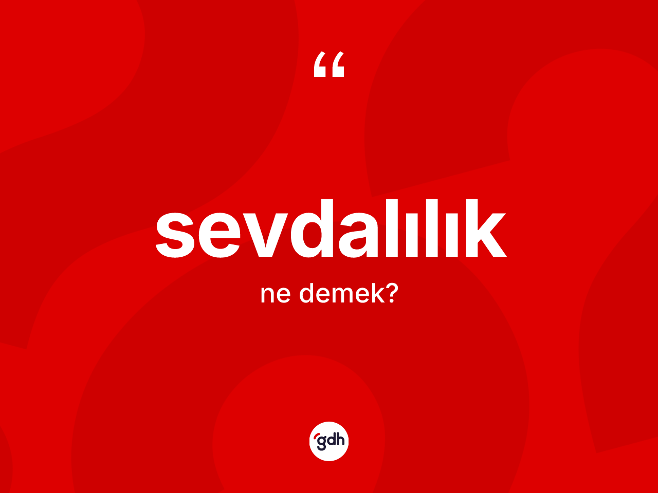 Sevdalılık ne anlama gelir? Sevdalılık kelimesinin kaç farklı anlamı var?