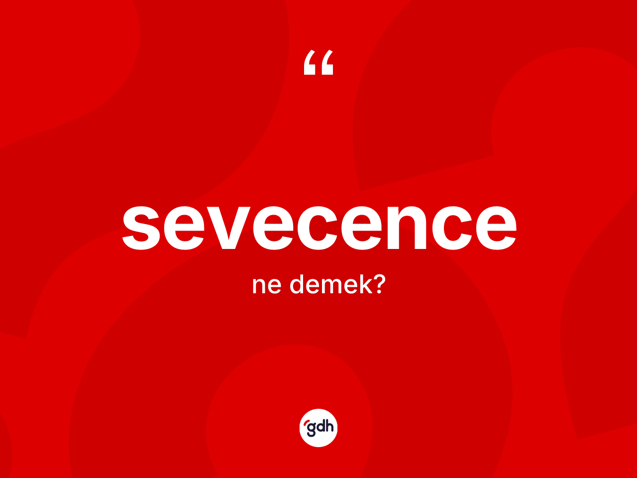 Sevecence kelimesi ne demek? Sevecencenin halk arasındaki kullanımı nasıldır?