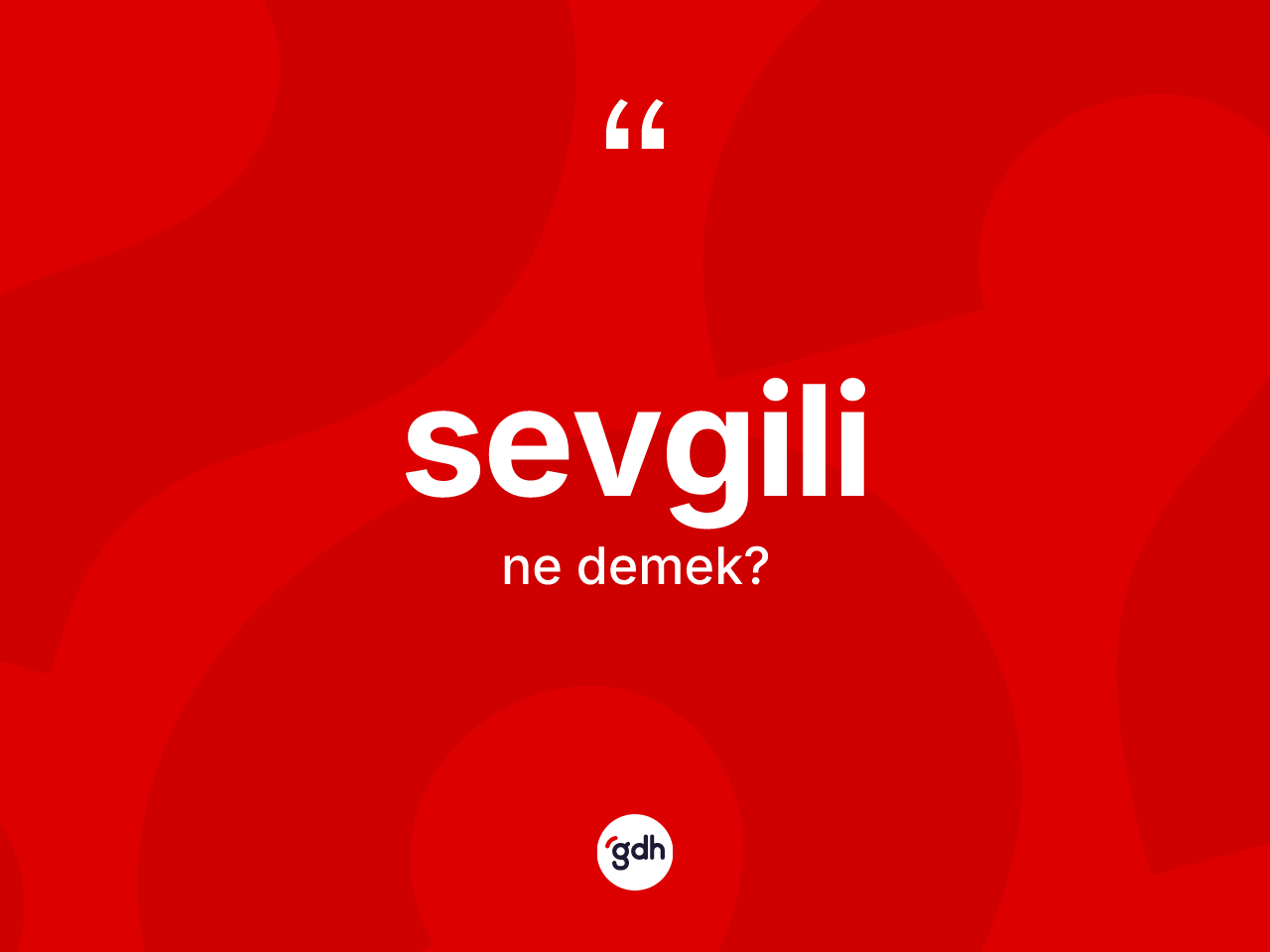 Sevgili ne demek? Sevgili kelimesinin TDK'ya göre açıklaması nedir?