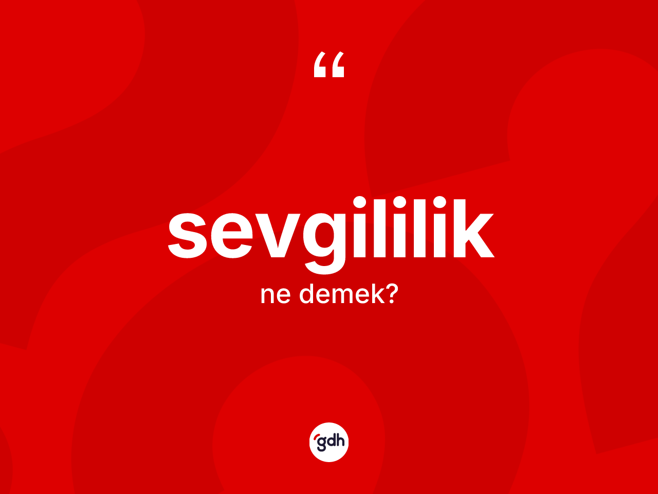 Sevgililik kelimesinin anlamı nedir? Sevgililiğin kısaca tanımı nedir?