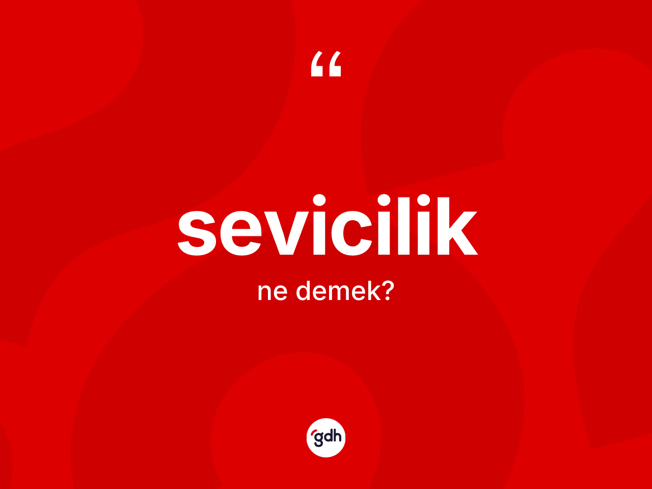 Sevicilik ne demek? Seviciliğin kısaca tanımı nedir?