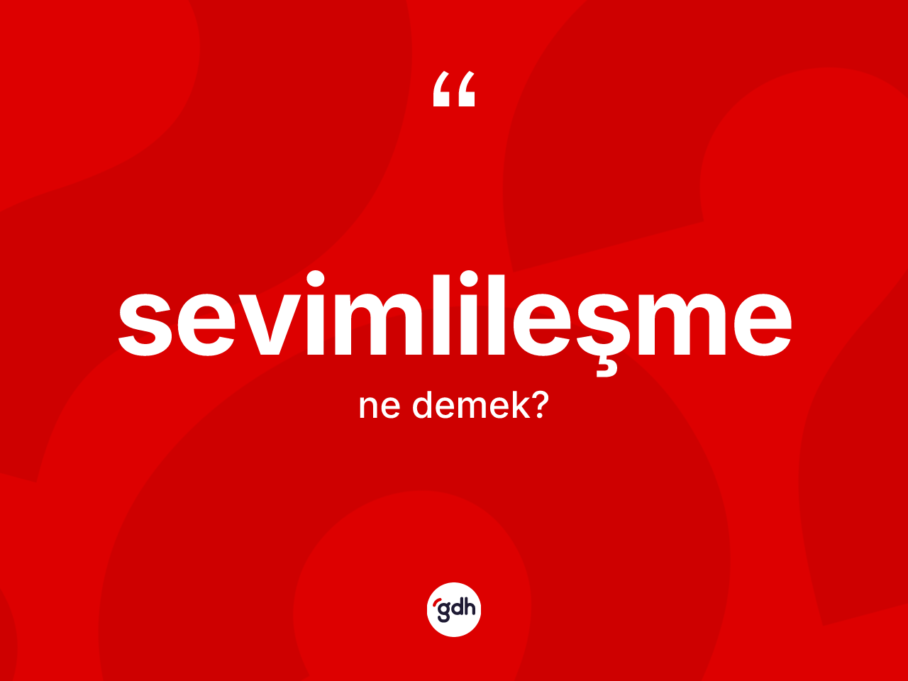 Sevimlileşme kelimesi nedir? Sevimlileşmenin TDK'ya göre anlamı nedir?
