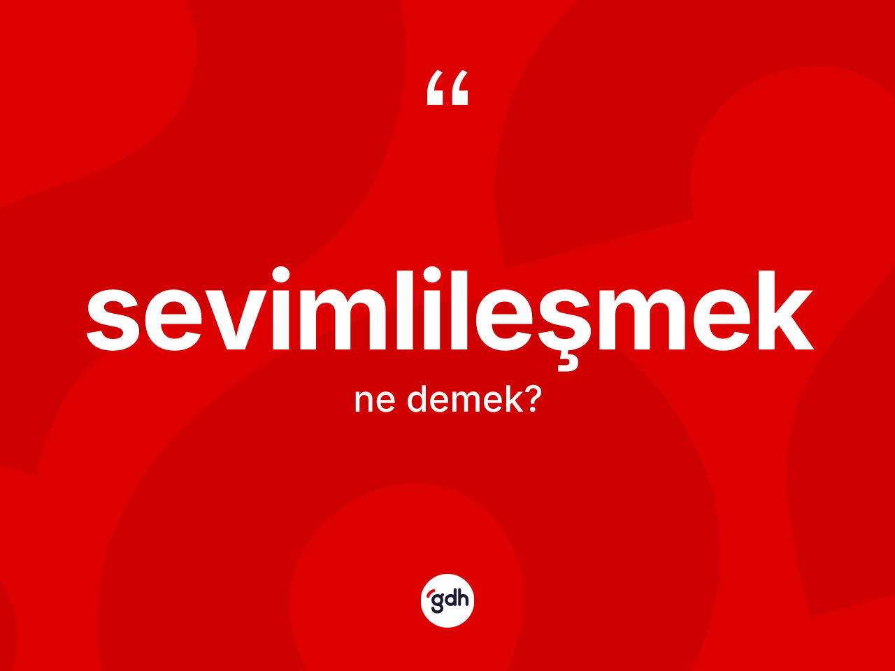 Sevimlileşmek kelimesinin tanımı nedir? Sevimlileşmeğin TDK'ya göre anlamı nedir?