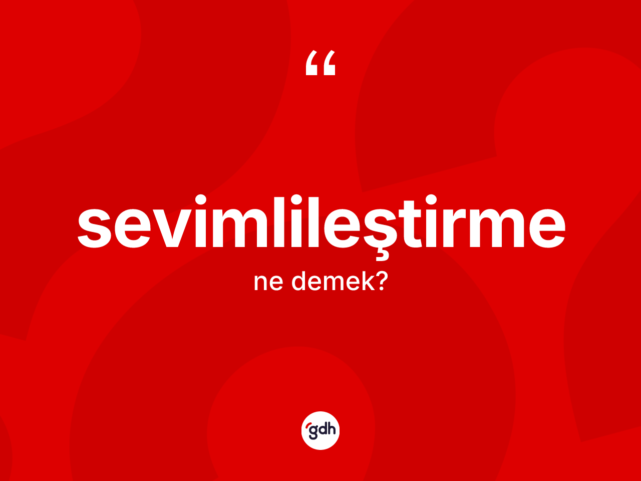 Sevimlileştirme kelimesi nedir? Sevimlileştirmenin TDK'ya göre anlamı nedir?